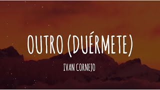 Ivan Cornejo  Outro Duérmete LetraLyrics [upl. by Hares]