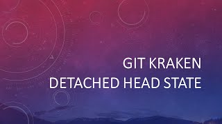 7 Git Kraken Detached Head State [upl. by Nivag]