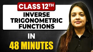 INVERSE TRIGONOMETRIC FUNCTIONS in 48 Minutes  Maths Chapter 2  Full Chapter Revision Class 12th [upl. by Crystal]