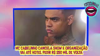 MC Cabelinho Cancela Show Pedir R 250 mil de Volta [upl. by Airamesor671]