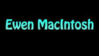 Learn How To Pronounce Ewen MacIntosh [upl. by Aeresed216]