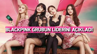 BLACKPINKİN LİDERİ KİM Lider Seçildi Mi Cevabı Çok Basit [upl. by Bernelle764]