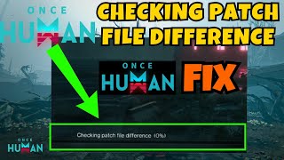 Once human stuck at checking patch file difference fix [upl. by Emmy]