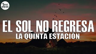 La Quinta Estación — El Sol No Regresa LetraLyrics [upl. by Cloutman915]