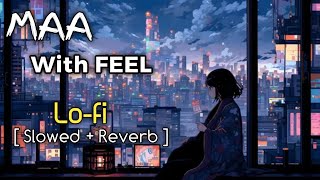 Maa With Feel  Lofi  Slowed  Reverb  Song lofi lofisong song music lofigana [upl. by Dart203]