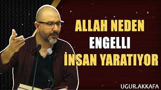 Allah Neden Engelli İnsan Yaratıyor  ugurakkafa [upl. by Klos740]