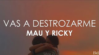 Mau y Ricky  Vas a Destrozarme Letra [upl. by Kimmie]