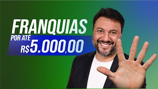 5 FRANQUIAS ATÉ R 5 MIL  Franquias mais BARATAS do BRASIL PARA VOCÊ  😱💰🚀 [upl. by Ailhat]