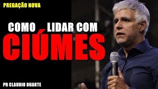 COMO LIDAR COM CIÚMES Pr Claudio Duarte PREGAÇÃO Casados para Sempre Leo e Lau [upl. by Talie]