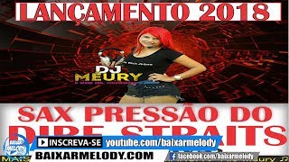 Dj Méury A Musa Das Produções  Sax Pressão Do Dire Straits 2018 [upl. by Prudy507]