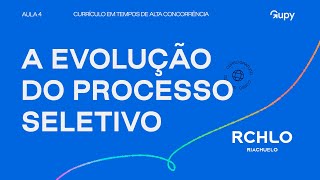 A evolução do processo seletivo na visão da pessoa recrutadora  Aula 4 [upl. by Ladew]