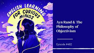 482  Ayn Rand amp The Philosophy of Objectivism [upl. by Tnahsin]