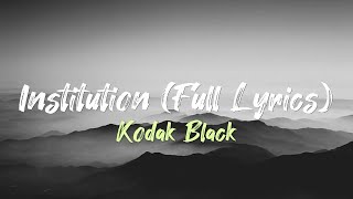 Kodak Black  Institution Full Lyrics [upl. by Enelyk127]