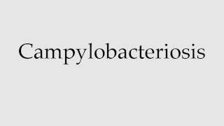 How to Pronounce Campylobacteriosis [upl. by Ayenat637]