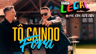 TÔ CAINDO FORA  Banda Legal feat Paulinho Dill Os Atuais [upl. by Anicart460]