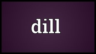 Dill Meaning [upl. by Ardnoel]