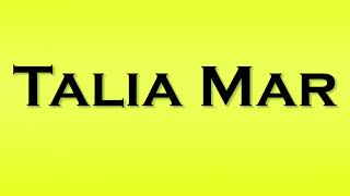 Pronunciation of Talia Mar [upl. by Ykcir66]