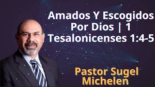 Amados Y Escogidos Por Dios  1 Tesalonicenses 145  Pastor Sugel Michelen [upl. by Valeta]