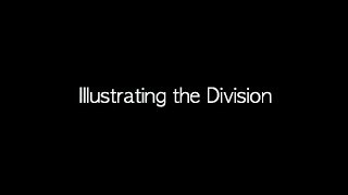 Illustrating the Division [upl. by Ruder]