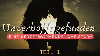 Unverhofft gefunden Eine herzerwärmende LoveStory  Teil 1 [upl. by Cornie403]