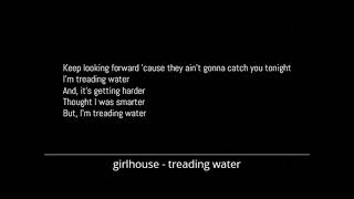 girlhouse  treading water Lyrics [upl. by Wootan223]