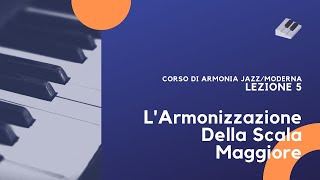 Armonia JazzModerna  Lezione 5  Larmonizzazione della scala maggiore [upl. by Brita]