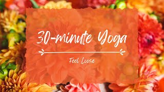 30minute Yoga  All Levels  Feel Loose [upl. by Azpurua]