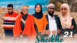 MTOTO WA SHEIKHE Ep 21 [upl. by Goer]