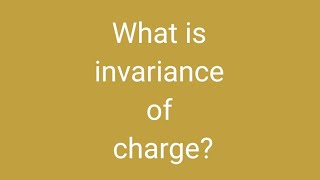 What is invariance of charge [upl. by Alonzo]