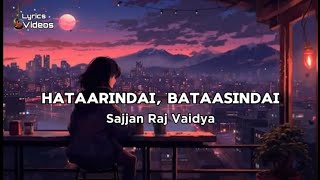 Hataarindai Bataasindai Lyrics  Sajjan Raj Vaidya  Lyrics Videos [upl. by Jacenta]