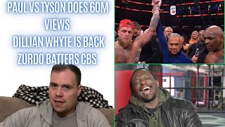 🤑MIKE TYSON VS JAKE PAUL GETS 60 MILLION VIEWS DILLIAN WHYTE IS BACK ZURDO BATTERS CBS [upl. by Hainahpez]