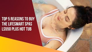 Top 5 Reasons to Buy the Lifesmart Spas LS550 Plus Hot Tub hottubreview [upl. by Sybil]