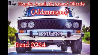 Murad Elizade amp Heyder Aranli  Aldanmısam trend2024 [upl. by Dunkin38]