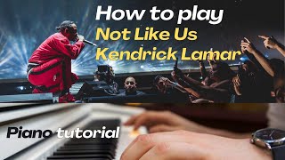 How to play Not Like Us Kendrick Lamar Piano Tutorial [upl. by Aziram]