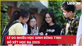 Lý do nhiều học sinh đồng tình bỏ xét học bạ 2025  Báo Lao Động [upl. by Reyna]