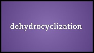 Dehydrocyclization Meaning [upl. by Karen]