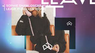 Sophie Shaw amp Oscar Yuan  Leave It Solven Remix [upl. by Abbate]