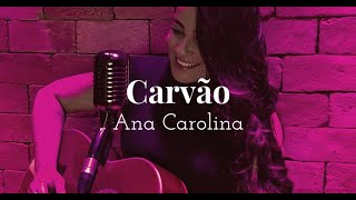 Carvão  Ana Carolina Cover [upl. by Phelgen]