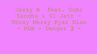 Jazzy B feat Gubi Sandhu amp GI Jatt  Teray Meray Pyar Dian  RDB  Danger 2 [upl. by Neicul]