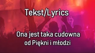 Piękni i Młodzi  Ona jest taka cudowna  LyricsTekst [upl. by Kosaka]