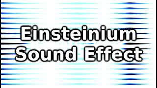 Einsteinium Sound Effect [upl. by Ulani]