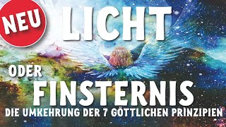 Licht oder Finsternis  Die Umkehrung der 7 Göttlichen Prinzipien [upl. by Ained514]