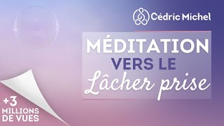 Méditation vers le lâcher prise avec Cédric Michel [upl. by Imar]