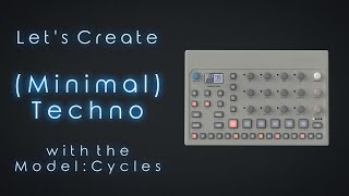 Let‘s Create Minimal Techno Pattern with the Elektron Model Cycles Full Workflow [upl. by Lucey910]