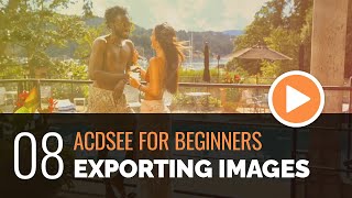 ACDSee for Beginners  08  Exporting Your Images [upl. by Mannuela]