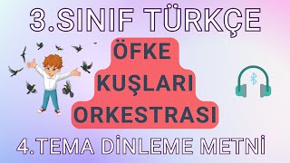 3SINIF  TÜRKÇE  4TEMA  ÖFKE KUŞLARI ORKESTRASI  DİNLEME METNİ [upl. by Ennovy]