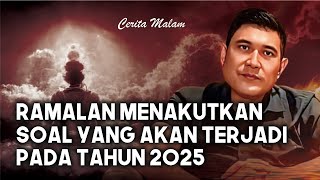 RAMALAN MENGEJUTKAN SOAL YANG AKAN TERJADI PADA TAHUN 2025  ABU MARLO [upl. by Analahs]