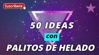 50 IDEAS CREATIVAS PARA RECICLAR PALITOS DE HELADO  PALETA [upl. by Lleuqar]