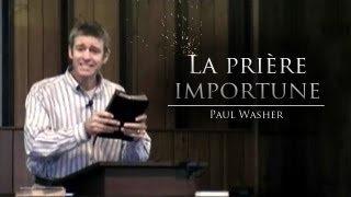 La prière importune  Paul Washer French [upl. by Kcirdlek]