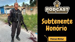 Podcast Família Fernandes  EP89  Subtenente Honório Policial Militar [upl. by Ardet]